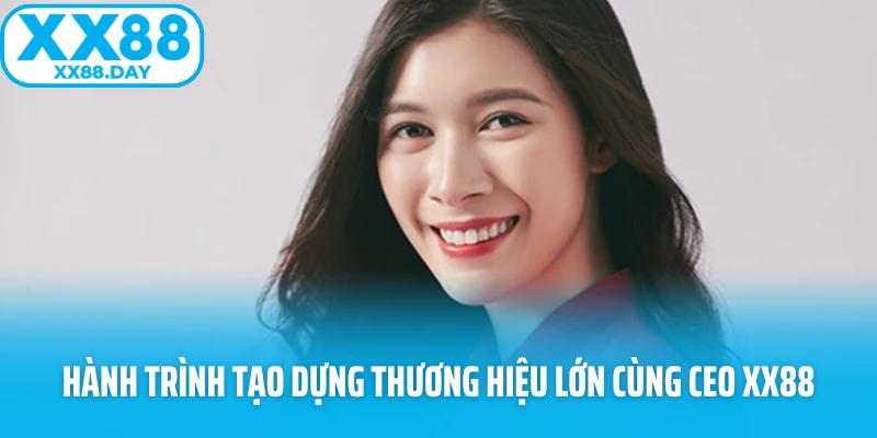 CEO XX88 Lan Lê – Con Đường Xây Dựng Sự Nghiệp Cùng XX88 - spinbloom88
