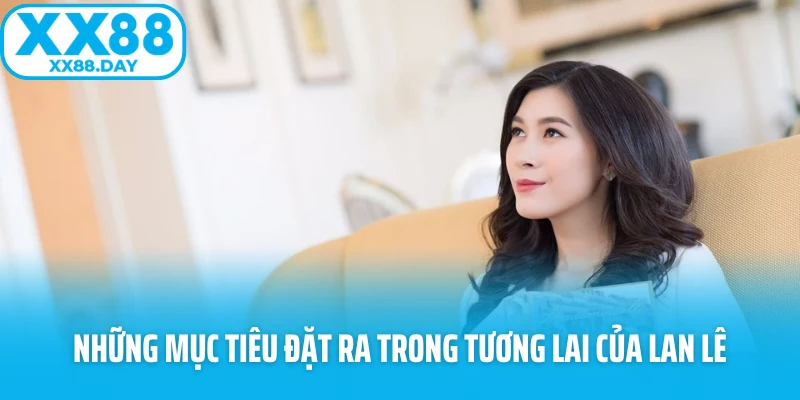 CEO XX88 Lan Lê – Con Đường Xây Dựng Sự Nghiệp Cùng XX88 - spinbloom88