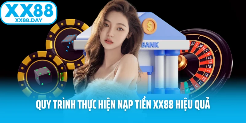 Các Bước Nạp Tiền XX88 - Nhận Ngay Những Ưu Đãi Lớn - spinbloom88