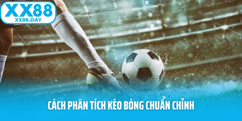 Phân Tích Kèo Bóng Đá Chuẩn - Tăng Cơ Hội Thắng Tại XX88 - spinbloom88